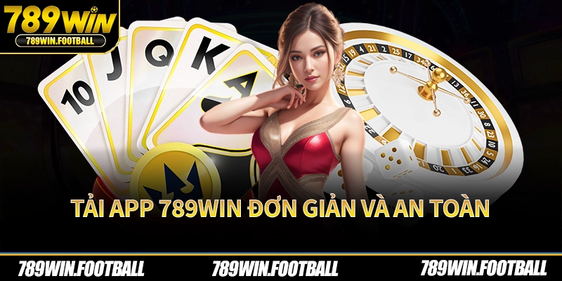 Tải app 789Win đơn giản và an toàn